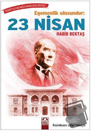 Egemenlik Ulusundur: 23 Nisan - Habib Bektaş - Altın Kitaplar - Fiyatı