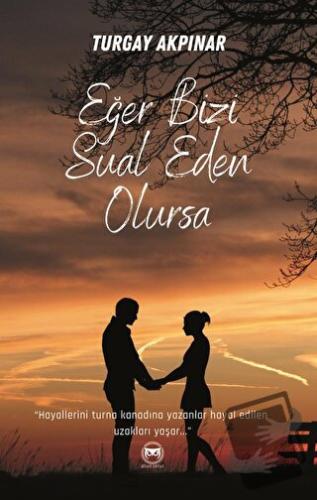 Eğer Bizi Sual Eden Olursa - Turgay Akpınar - Siyah Beyaz Yayınları - 