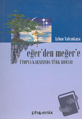 Eğer’den Meğer’e Ütopya Karşısında Türk Romanı - Ayhan Yalçınkaya - Ph