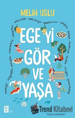 Ege'yi Gör ve Yaşa - Melih Uslu - Mona Kitap - Fiyatı - Yorumları - Sa