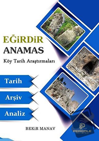 Eğirdir Anamas Köy Tarih Araştırmaları - Bekir Manav - Pergole Yayınla