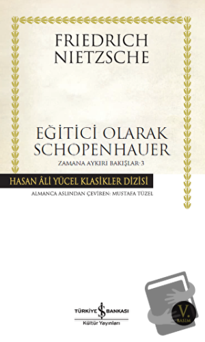 Eğitici Olarak Schopenhauer - Friedrich Wilhelm Nietzsche - İş Bankası