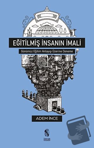 Eğitilmiş İnsanın İmali - Adem İnce - İnsan Yayınları - Fiyatı - Yorum