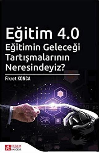 Eğitim 4.0 - Eğitimin Geleceği Tartışmalarının Neresindeyiz? - Fikret 