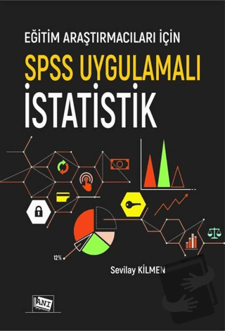 Eğitim Araştırmacıları İçin SPSS Uygulamalı İstatistik - Sevilay Kilme