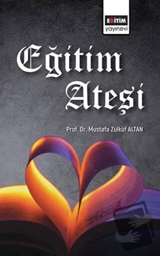 Eğitim Ateşi - Mustafa Zülküf Altan - Eğitim Yayınevi - Bilimsel Eserl