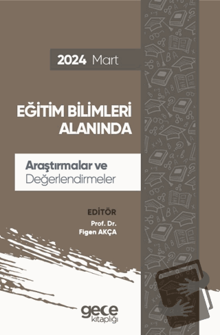 Eğitim Bilimleri Alanında Araştırmalar ve Değerlendirmeler - Mart 2024