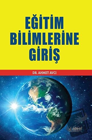 Eğitim Bilimlerine Giriş - Ahmet Avcı - İdeal Kültür Yayıncılık - Fiya