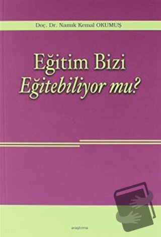 Eğitim Bizi Eğitebiliyor mu? - Namık Kemal Okumuş - Araştırma Yayınlar