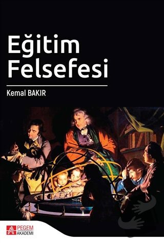 Eğitim Felsefesi - Kemal Bakır - Pegem Akademi Yayıncılık - Fiyatı - Y