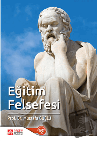 Eğitim Felsefesi - Mustafa Güçlü - Pegem Akademi Yayıncılık - Fiyatı -