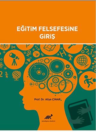 Eğitim Felsefesine Giriş - Aliye Çınar - Paradigma Akademi Yayınları -