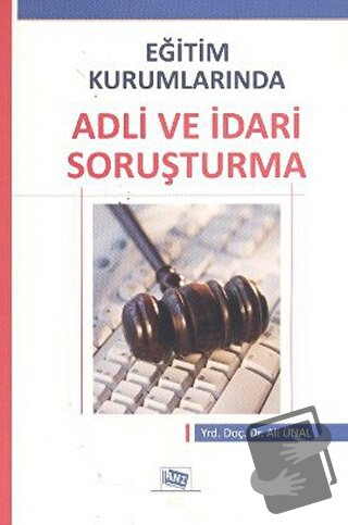 Eğitim Kurumlarında Adli ve İdari Soruşturma - Ali Ünal - Anı Yayıncıl