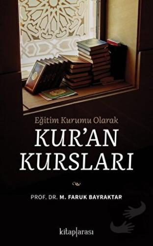 Eğitim Kurumu Olarak Kuran Kursları - M. Faruk Bayraktar - Kitap Arası