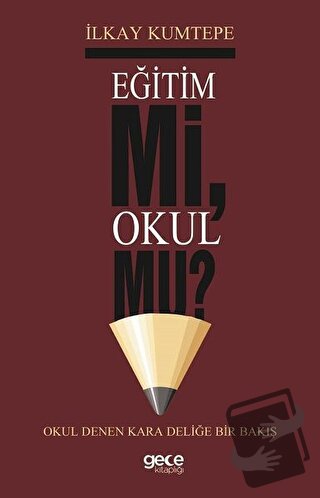 Eğitim Mi Okul Mu? - İlkay Kumtepe - Gece Kitaplığı - Fiyatı - Yorumla