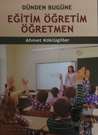 Eğitim Öğretim Öğretmen - Ahmet Köklügiller - IQ Kültür Sanat Yayıncıl