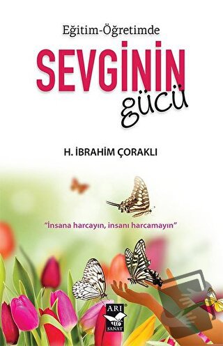 Eğitim - Öğretimde Sevginin Gücü - H. İbrahim Çoraklı - Arı Sanat Yayı