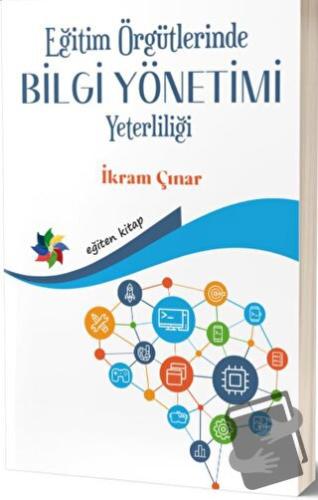 Eğitim Örgütlerinde Bilgi Yönetimi Yeterliliği - İkram Çınar - Eğiten 