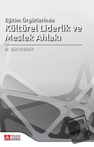 Eğitim Örgütlerinde Kültürel Liderlik ve Meslek Ahlakı - Bilal Yıldırı