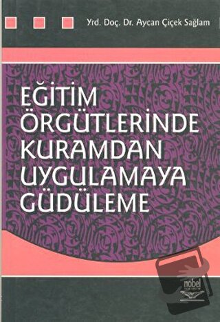 Eğitim Örgütlerinde Kuramdan Uygulamaya Güdüleme - Aycan Çiçek Sağlam 