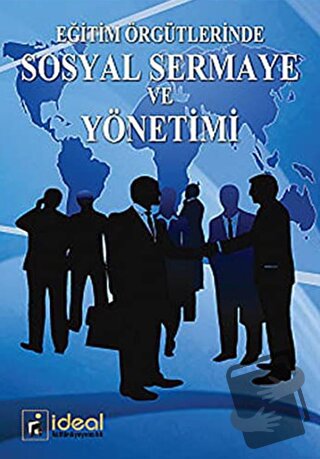 Eğitim Örgütlerinde Sosyal Sermaye ve Yönetimi - Alpay Ersözlü - İdeal