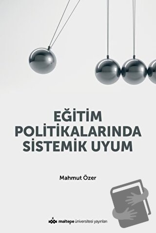 Eğitim Politikalarında Sistemik Uyum - Mahmut Özer - Maltepe Üniversit