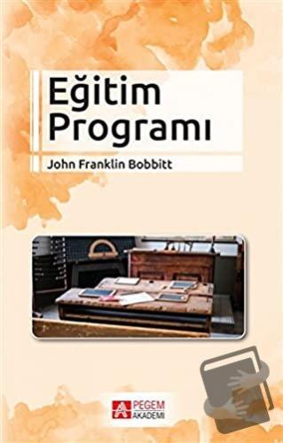 Eğitim Programı - John Franklin Bobbitt - Pegem Akademi Yayıncılık - F