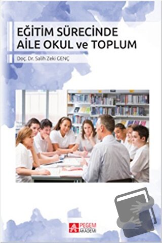 Eğitim Sürecinde Aile Okul ve Toplum - Salih Zeki Genç - Pegem Akademi