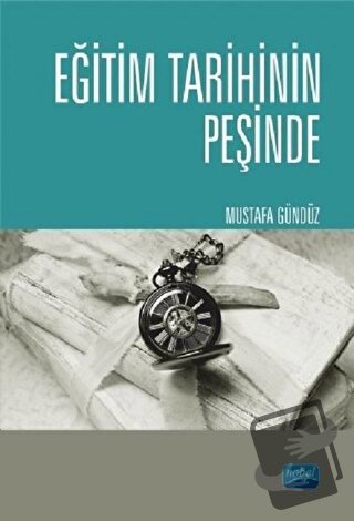 Eğitim Tarihinin Peşinde - Mustafa Gündüz - Nobel Akademik Yayıncılık 