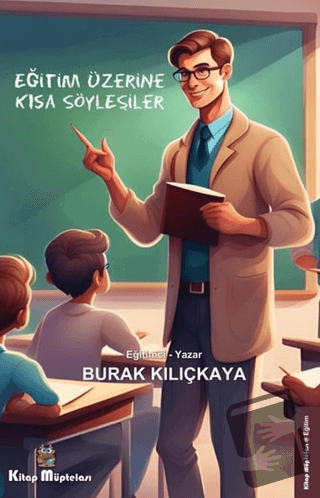 Eğitim Üzerine Kısa Söyleşiler - Burak Kılıçkaya - Kitap Müptelası Yay