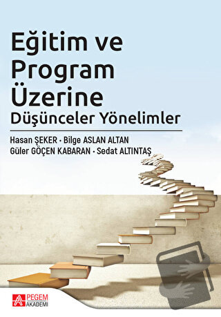 Eğitim ve Program Üzerine Düşünceler Yönelimler - Hasan Şeker - Pegem 