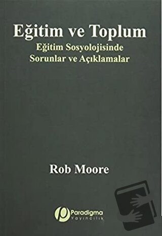 Eğitim ve Toplum - Rob Moore - Paradigma Yayıncılık - Fiyatı - Yorumla