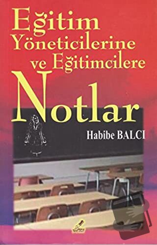 Eğitim Yöneticilerine ve Eğitimcilerine Notlar - Habibe Balcı - Yeryüz