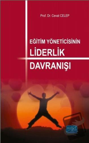 Eğitim Yöneticisinin Liderlik Davranışı - Cevat Celep - Nobel Akademik