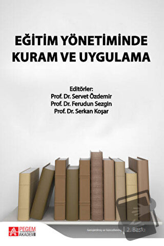 Eğitim Yönetiminde Kuram ve Uygulama - Servet Özdemir - Pegem Akademi 