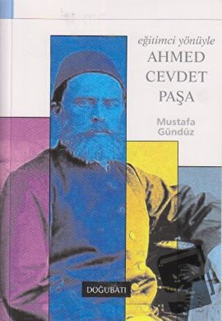 Eğitimci Yönüyle Ahmed Cevdet Paşa - Mustafa Gündüz - Doğu Batı Yayınl