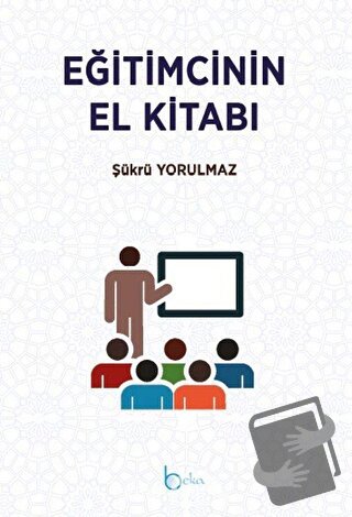 Eğitimcinin El Kitabı - Şükrü Kerim Yorulmaz - Beka Yayınları - Fiyatı