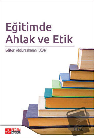 Eğitimde Ahlak ve Etik - Abdurrahman Ekinci - Pegem Akademi Yayıncılık