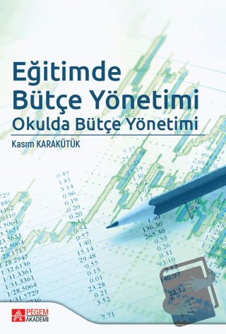 Eğitimde Bütçe Yönetimi - Kasım Karakütük - Pegem Akademi Yayıncılık -