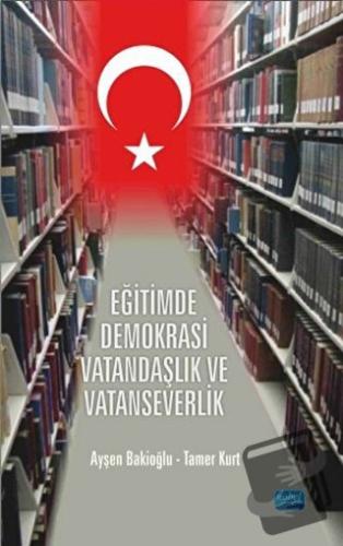 Eğitimde Demokrasi Vatandaşlık ve Vatanseverlik - Ayşen Bakioğlu - Nob