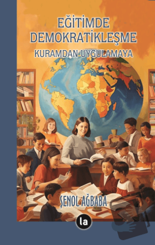 Eğitimde Demokratikleşme - Şenol Ağbaba - La Kitap - Fiyatı - Yorumlar