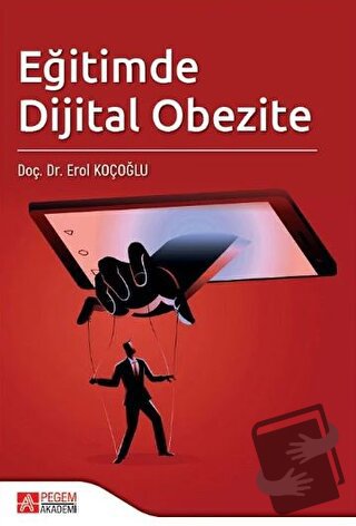 Eğitimde Dijital Obezite - Erol Koçoğlu - Pegem Akademi Yayıncılık - F