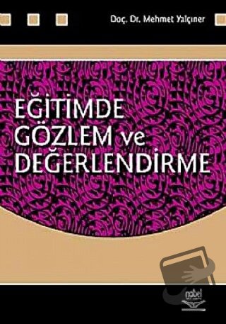 Eğitimde Gözlem ve Değerlendirme - Mehmet Yalçıner - Nobel Akademik Ya