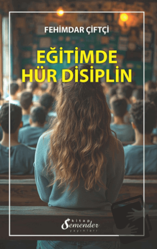 Eğitimde Hür Disiplin - Fehimdar Çiftçi - Semender Kitap Yayınları - F