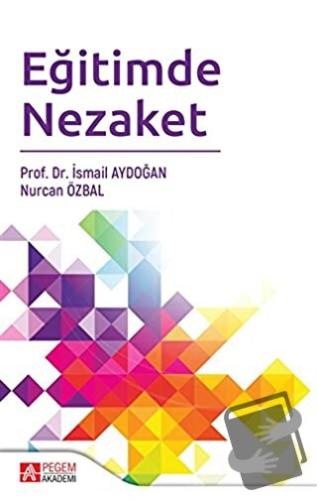 Eğitimde Nezaket - İsmail Aydoğan - Pegem Akademi Yayıncılık - Fiyatı 