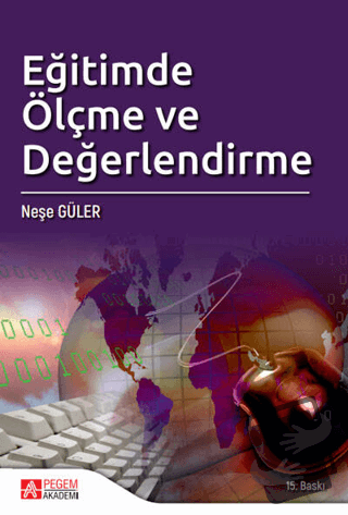 Eğitimde Ölçme ve Değerlendirme - Neşe Güler - Pegem Akademi Yayıncılı