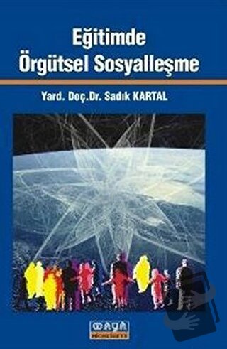 Eğitimde Örgütsel Sosyalleşme - Sadık Kartal - Maya Akademi Yayınları 