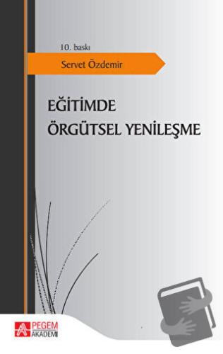 Eğitimde Örgütsel Yenileşme - Servet Özdemir - Pegem Akademi Yayıncılı