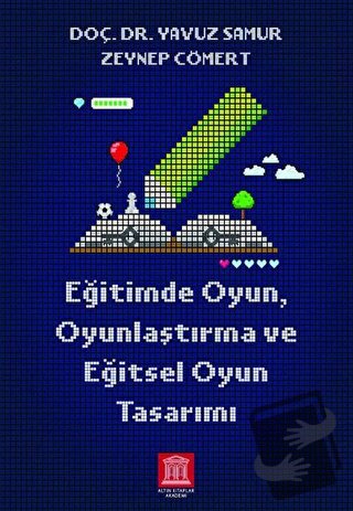 Eğitimde Oyun Oyunlaştırma ve Eğitsel Oyun Tasarımı - Zeynep Cömert - 