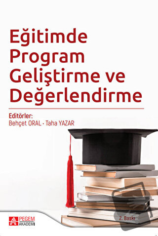 Eğitimde Program Geliştirme ve Değerlendirme - Behçet Oral - Pegem Aka